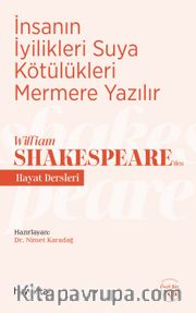 İnsanın İyilikleri Suya Kötülükleri Mermere Yazılır - William Shakespeare’den Hayat Dersleri