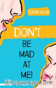 Don’t Be Mad At Me