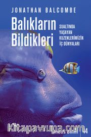 Balıkların Bildikleri <br /> Sualtında Yaşayan Kuzenlerimizin İç Dünyaları