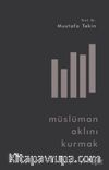 Müslüman Aklını Kurmak