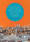 Hayal ve Gerçek Arasında Osmanlı Resminde İstanbul İmgesi (18. ve 19. Yüzyıllar)
