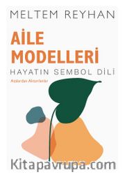 Aile Modelleri - Atalardan Aktarılanlar <br /> Hayatin Sembol Dili