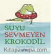Suyu Sevmeyen Krokodil