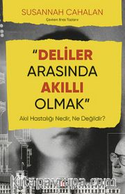 Deliler Arasında Akıllı Olmak <br /> Akıl Hastalığı Nedir, Ne Değildir?