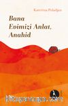Bana Evimizi Anlat, Anahid