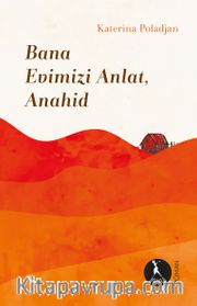 Bana Evimizi Anlat, Anahid