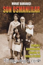 Son Osmanlılar <br /> Hanedanının Sürgün ve Miras Öyküsü