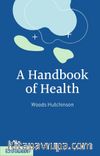 A Handbook Of Health / Classic Reprint