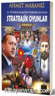 21.Yüzyılda Ülkemiz Üzerinde Oynanan Stratrajik Oyunlar