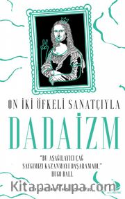 On İki Öfkeli Sanatçıyla Dadaizm