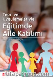Teori ve Uygulamalarıyla Eğitimde Aile Katılım