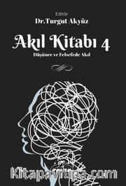 Akıl Kitabı 4 <br /> Düşünce ve Felsefede Akıl