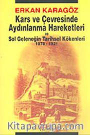 Kars ve Çevresinde Aydınlanma Hareketleri ve Sol Geleneğin Tarihsel Kökenleri 1878-1921