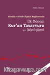 Kimlik ve Kitab İlişkisi Bağlamında İlk Dönem Kur'an Tasavvuru ve Dönüşümü