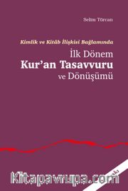 Kimlik ve Kitab İlişkisi Bağlamında İlk Dönem Kur'an Tasavvuru ve Dönüşümü