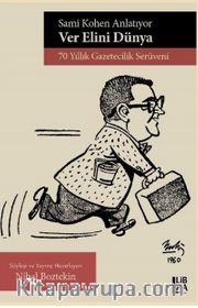 Sami Kohen Anlatıyor: Ver Elini Dünya <br /> 70 Yıllık Gazetecilik Serüveni