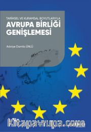 Tarihsel ve Kuramsal Boyutlarıyla Avrupa Birliği Genişlemesi 