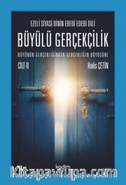 Ezeli Siyasi Dinin Ebedi Edebi Dili  Büyülü Gerçekçilik  Büyünün Gerçekliğinden Gerçekliğin Büyüsüne  Cilt II