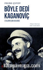 Böyle Dedi Kaganoviç <br /> Stalin'in Son Havarisi