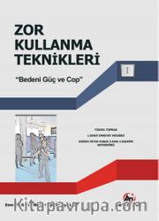 Zor Kullanma Teknikleri <br /> Bedeni Güç ve Cop