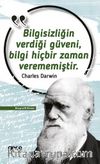 Bilgisizliğin Verdiği Güveni, Bilgi Hiçbir Zaman Verememiştir