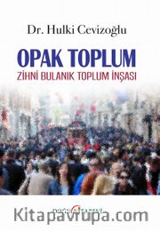 Opak Toplum <br /> Zihni Bulanık Toplum İnşası