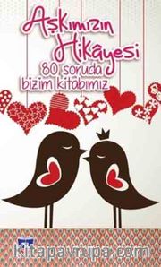Aşkımızın Hikayesi <br /> 80 Soruda Bizim Kitabımız