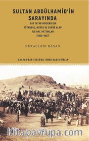 Sultan Abdülhamid’in Sarayında Bir Tatar Müderrisin İstanbul, Bursa ve Surre Alayı ile Hac Hatıraları (1906-1907)