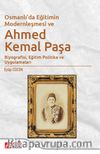 Osmanlı'da Eğitimin Modernleşmesi Bağlamında Ahmed Kemal Paşa & Biyografisi, Eğitim Politika ve Uygulamaları