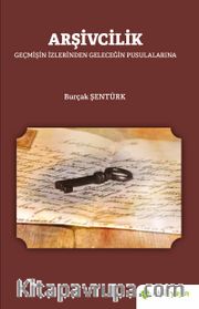 Arşivcilik <br /> Geçmişin İzlerinden Geleceğin Pusulalarına