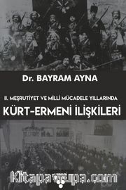 II. Meşrutiyet ve Milli Mücadele Yıllarında Kürt-Ermeni İlişkileri
