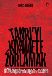 Tanrı’yı Kıyamete Zorlamak <br /> ABD-İsrail İttifakının Dinî Temelleri