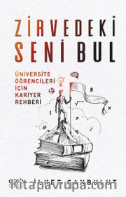 Zirvedeki Seni Bul <br /> Üniversite Öğrencileri İçin Kariyer Rehberi