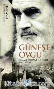 Güneş'e Övgü <br /> İmam Humeyni ile İlgili Hatıralar