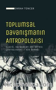 Toplumsal Dayanışmanın Antropolojisi <br /> Elazığ, Karakoçan Ohi Deresi Çevresindeki 7 Köy Örneği