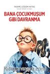 Bana Çocukmuşum Gibi Davranma