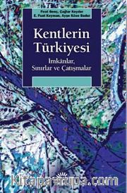 Kentlerin Türkiyesi <br /> İmkanlar, Sınırlar ve Çatışmalar