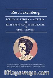 Toplumsal Reform Ya Da Devrim - Kitle Grevi, Parti ve Sendikalar - Teori ve Pratik