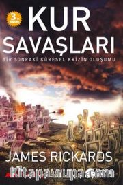 Kur Savaşları <br /> Bir Sonraki Küresel Krizin Oluşumu
