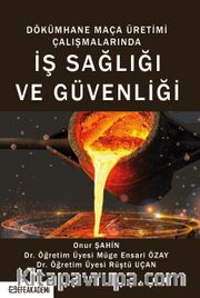 Dökümhane Maça Üretimi Çalışmalarında İş Sağlığı ve Güvenliği