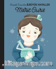 Marie Curie / Küçük İnsanlar Büyük Hayaller