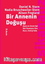 Bir Annenin Doğuşu <br /> Annelik Deneyimi Sizi Sonsuza Dek Nasıl Değiştirir