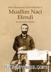 Muallim Naci Efendi / Şiirin Hazanında Gazel Dökenler 5