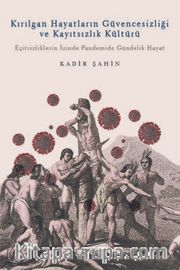 Kırılgan Hayatların Güvencesizliği ve Kayıtsızlık Kültürü <br /> Eşitsizliklerin İzinde Pandemide Gündelik Hayat