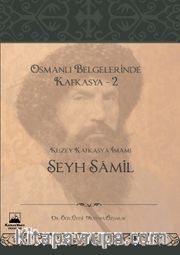 Osmanlı Belgelerinde Kafkasya 2: Kuzey Kafkasya İmamı Şeyh Şamil