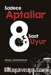 Sadece Aptallar 8 Saat Uyur