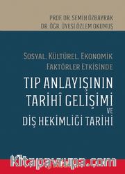 Sosyal, Kültürel, Ekonomik Faktörler Etkisinde Tıp Anlayışının Tarihi Gelişimi ve Diş Hekimliği Tarihi