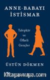 Anne-Babayı İstismar & Talepkar ve Öfkeli Gençler