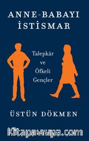 Anne-Babayı İstismar <br /> Talepkar ve Öfkeli Gençler