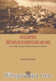 Of Kazası’nda Dinî Yapılar ve Görevlileri (1691-1833) <br /> Of’un İskan Tarihine Hurufat Kayıtları’nın Katkısı